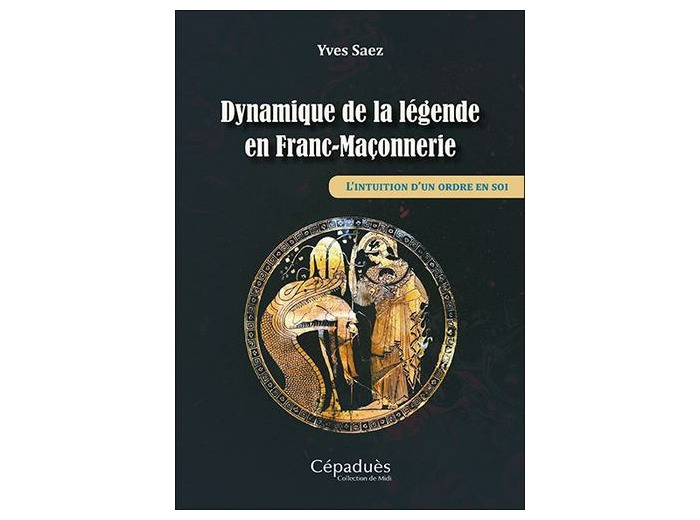 Dynamique de la légende en Franc-Maçonnerie - L'intuition d'un ordre en soi -