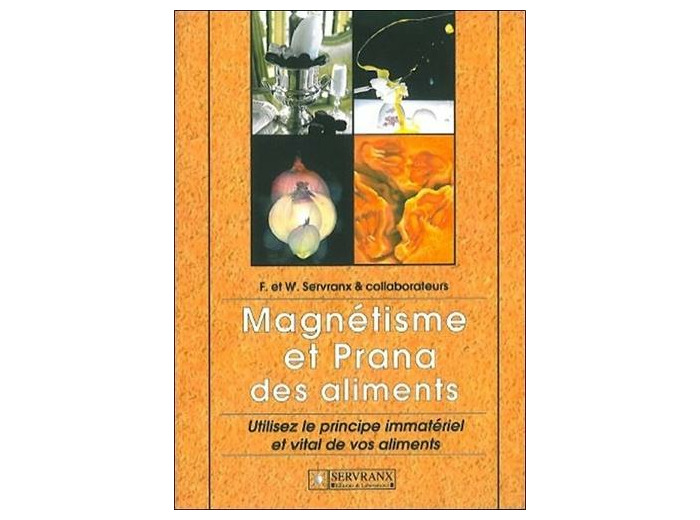 Magnétisme et Prana des aliments. Utilisez le principe immatériel et vital de vos aliments