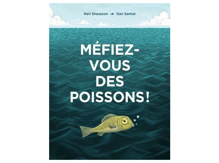 MEFIEZ-VOUS DES POISSONS !
