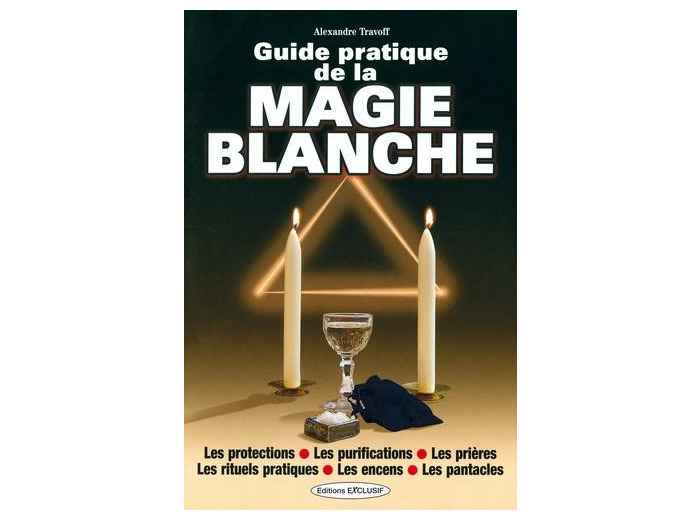 Guide pratique de la magie blanche