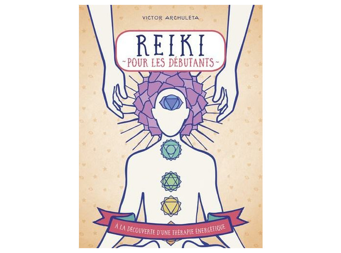 Reiki pour débutants - Votre guide de thérapie des énergies subtiles