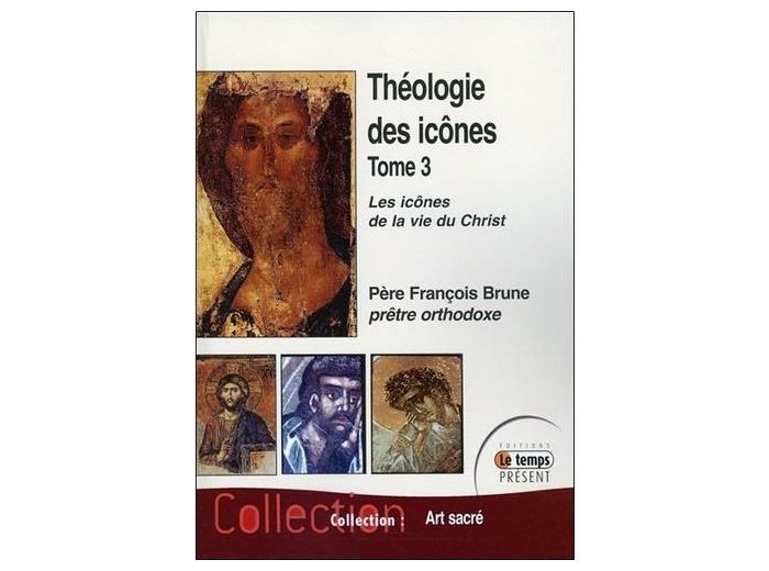 Théologie des icônes - Tome 3, Les icônes de la vie du Christ