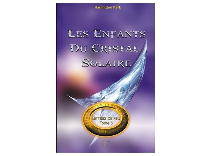Lettres de feu - Tome 6, Les enfants du cristal solaire