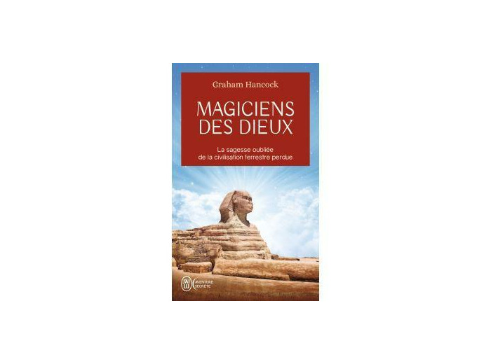 Magiciens des dieux - La sagesse oubliée de la civilisation terrestre perdue
