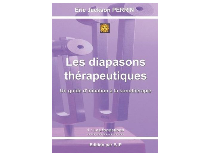 Les diapasons thérapeutiques - Tome 1 : Les fondations -