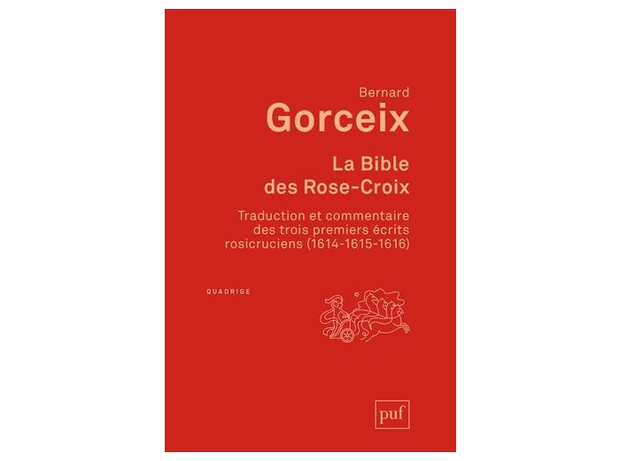 La bible des Rose-Croix - Traduction et commentaire des trois premiers écrits rosicruciens (1614-1615-1616)