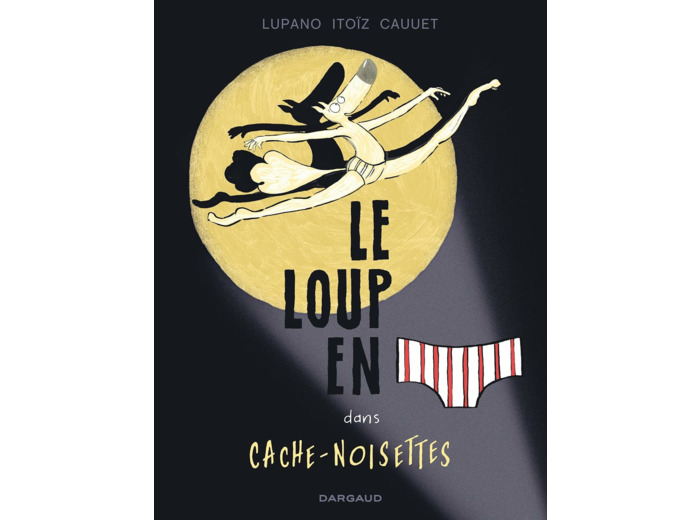 LE LOUP EN SLIP - TOME 6 - CACHE-NOISETTES