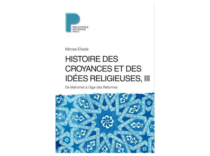 Histoire des croyances et des idées religieuses - Volume 3, De Mahomet à l'âge des réformes