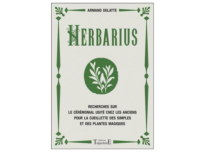 Herbarius - Recherches sur le cérémonial usité chez les anciens pour la cueillette des simples et des plantes magiques