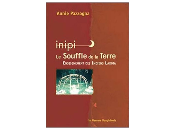 Inipi, le souffle de la Terre - Enseignement des Indiens Lakota