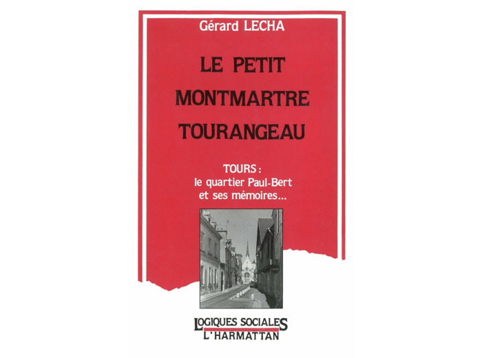 LE PETIT MONTMARTRE TOURANGEAU - TOURS : LE QUARTIER PAUL-BERT ET SES MEMOIRES