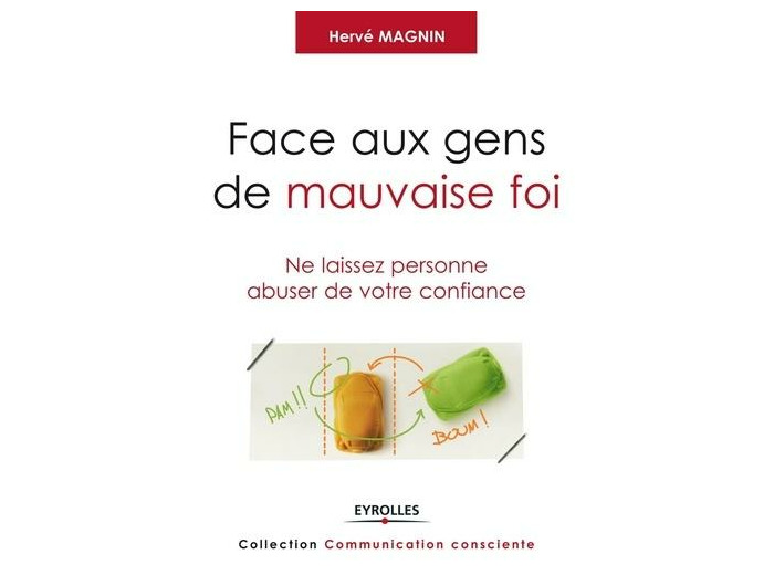 Face aux gens de mauvaise foi - Ne laissez personne abuser de votre confiance
