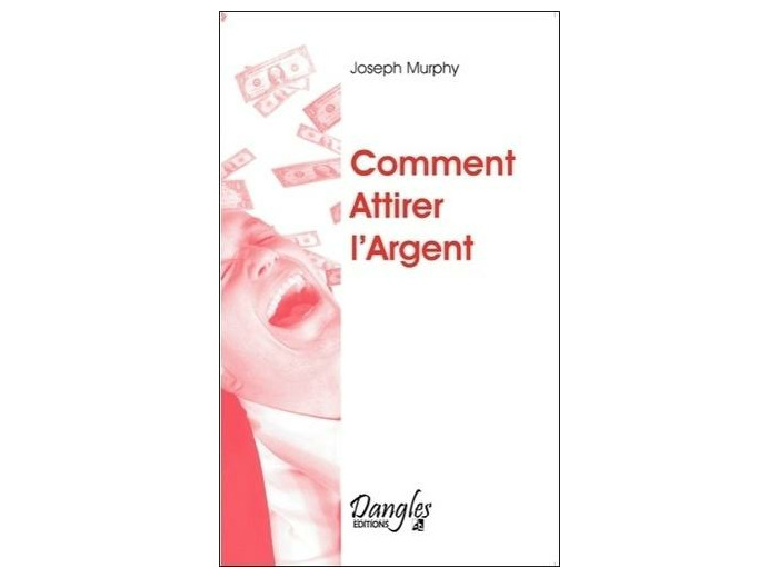 Comment attirer l'argent - Vous avez le droit d'être riche ! - Poche