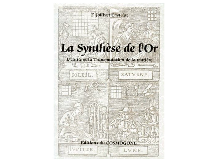 LA SYNTHESE DE L'OR. L'Unité et la Transmutation de la matière