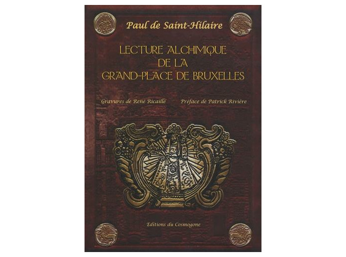 Lecture alchimique de la Grand-Place de Bruxelles où sont expliqués les enseignes d'après la Toyson d'Or de Salomon Trismosin