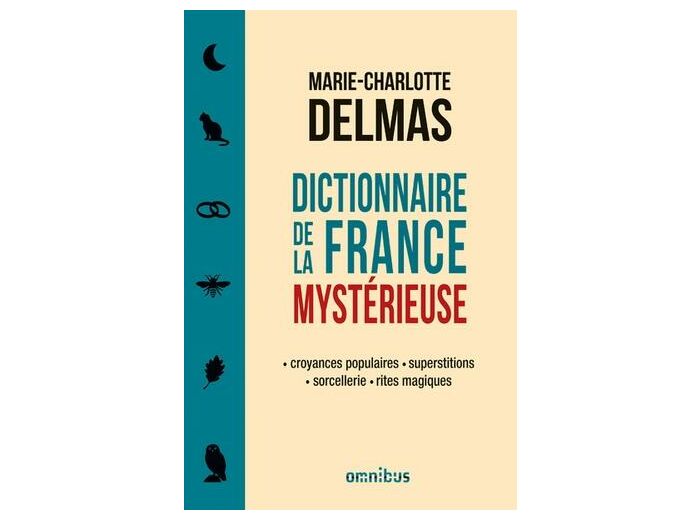 Dictionnaire de la France mystérieuse - Croyances populaires, superstitions, sorcellerie, rites magiques