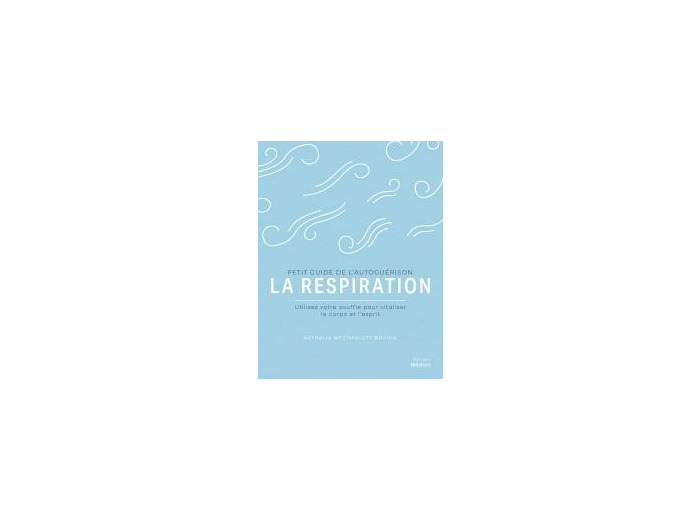 Petit guide de l'autoguérison : La Respiration