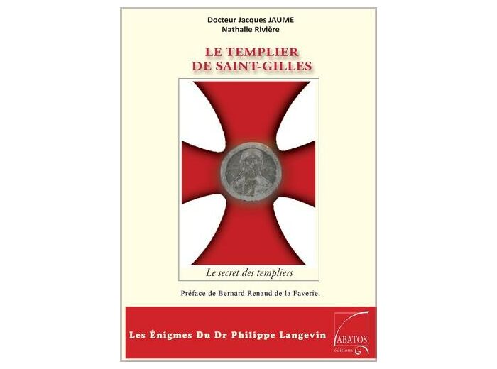 Le Templier de Saint-Gilles - Les énigmes du Dr Philippe Langevin