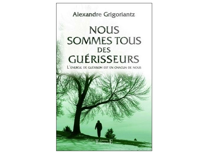 Nous sommes tous des guérisseurs - L'énergie de guérison est en chacun de nous
