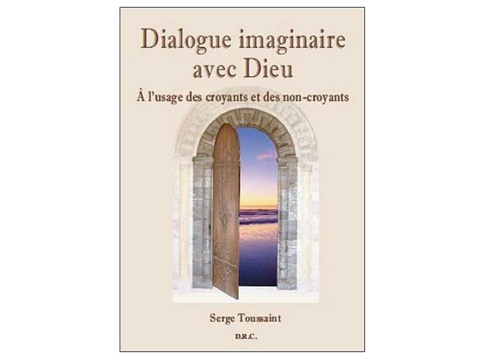 Dialogue imaginaire avec Dieu - A l'usage des croyants et des non-croyants