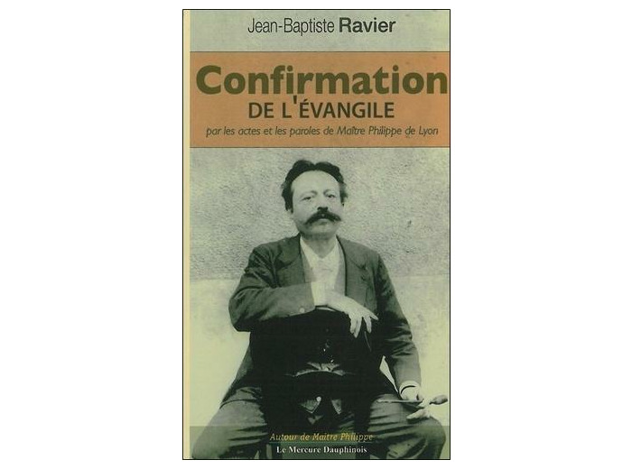 Confirmation de l'Evangile par les actes et paroles de Maître Philippe de Lyon