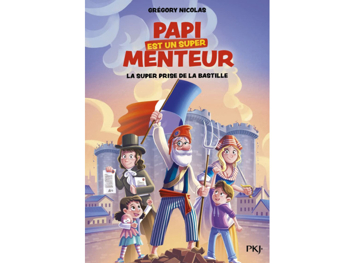 MON PAPI EST UN SUPER MENTEUR - TOME 3 LA SUPER PRISE DE LA BASTILLE - VOL03