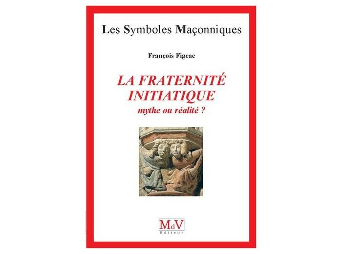 N°23  François Figeac, La fraternité Initiatique "Mythe ou réalité ?