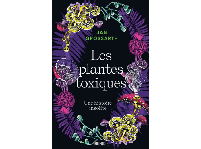 LES PLANTES TOXIQUES - UNE HISTOIRE INSOLITE