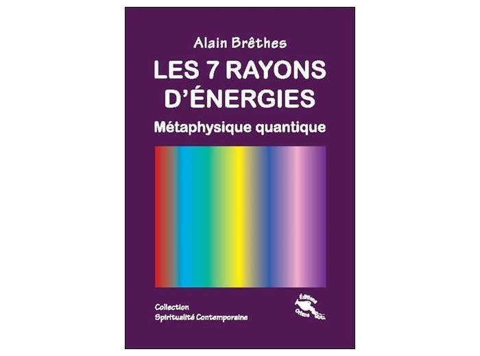 Les 7 rayons d'énergies - Métaphysique quantique -