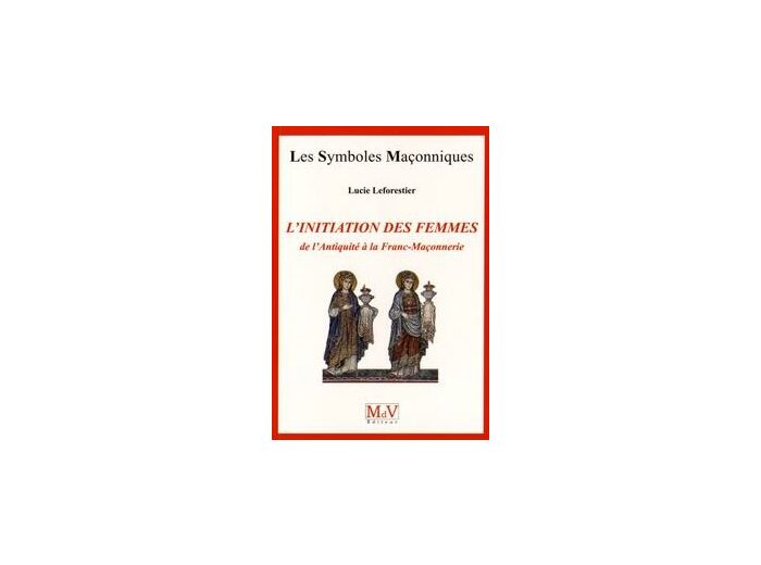 N°70 Lucie Leforestier, L'initiation des femmes de l'Antiquité à la Franc-Maçonnerie