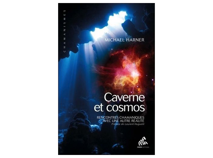 Cavernes et cosmos - Rencontres chamaniques avec une autre réalité