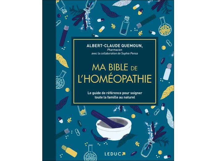 Ma bible de l'homéopathie - Le guide de référence pour soigner toute la famille au naturel