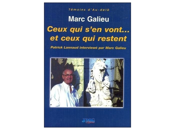 Ceux qui s'en vont... et ceux qui restent - Le médium Patrick Lannaud répond aux questions de Marc Galieu