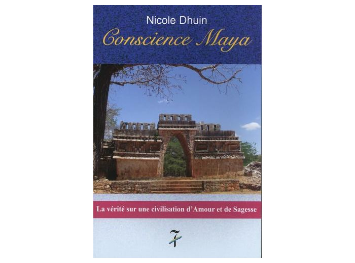 Conscience maya - La vérité sur une civilisation d'amour et de sagesse