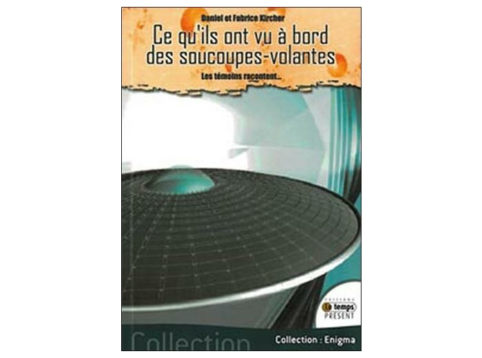 Ce qu'ils ont vu à bord des soucoupes-volantes - Les témoins racontent...