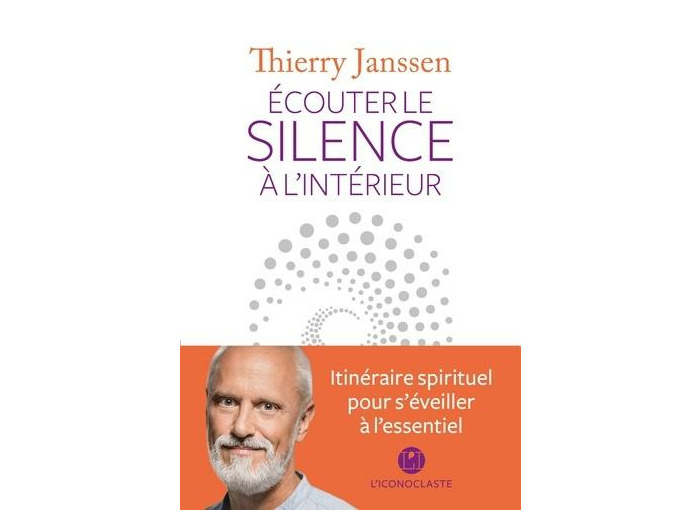 Ecouter le silence à l'intérieur - Itinéraire spirituel pour s'éveiller à l'essentiel
