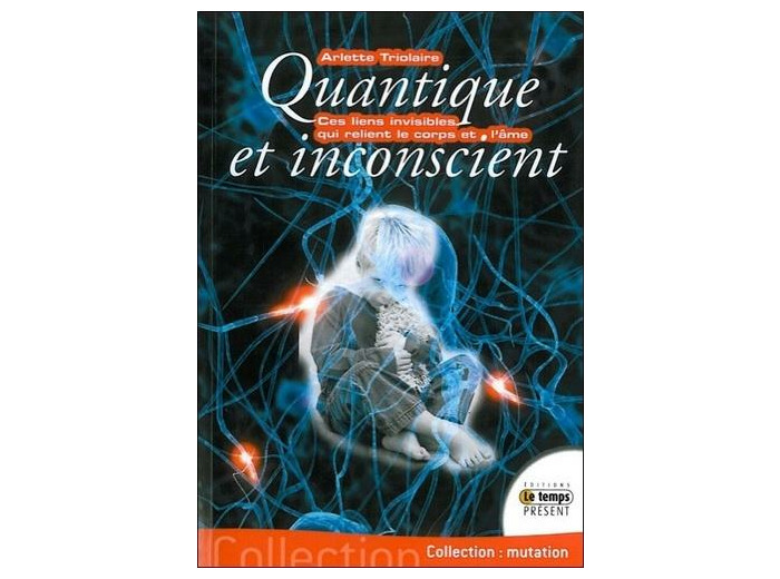 Quantique et inconscient - Ces liens invisibles qui unissent le corps et l'âme
