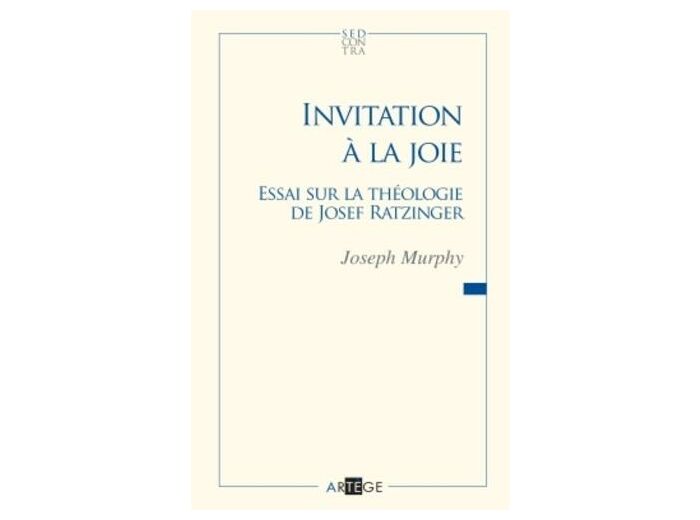 Invitation à la joie - Essai sur la théologie de Joseph Ratzinger