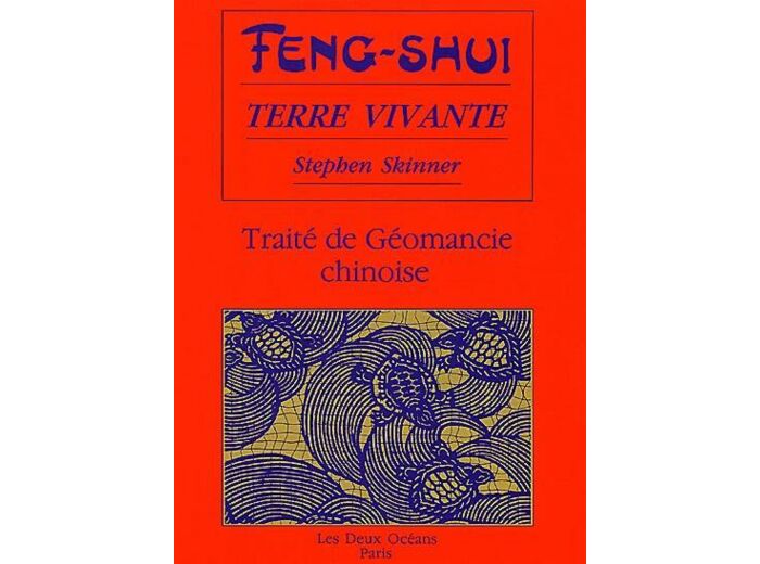 Feng-shui, terre vivante. Traité de géomancie chinoise