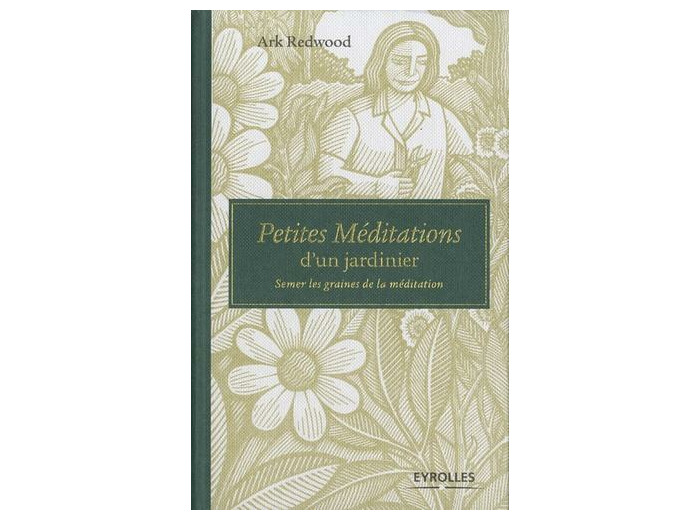 Petites méditations d'un jardinier - Semer les graines de la méditation