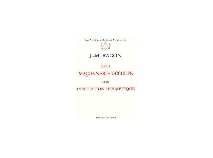 N°6 Jean-Marie Ragon DE LA MAÇONNERIE OCCULTE ET DE L'INITIATION HERMÉTIQUE
