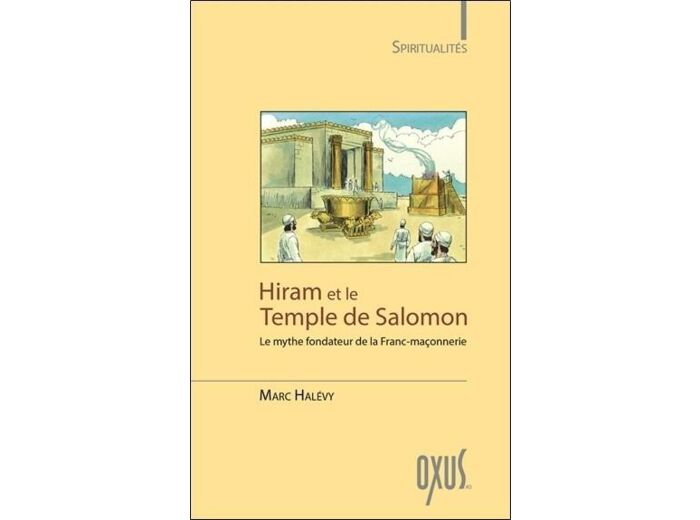 Hiram et le temple de salomon - le mythe fondateur de la franc-maçonnerie