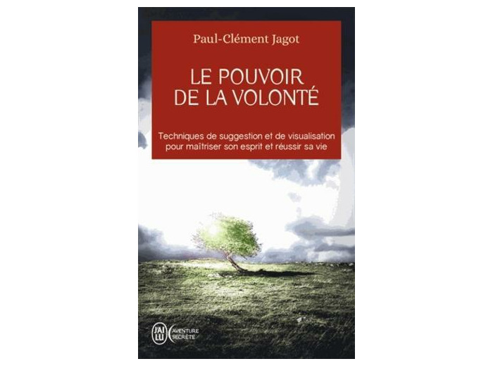 Le pouvoir de la volonté - Sur soi-même, les autres et sur le destin - Poche