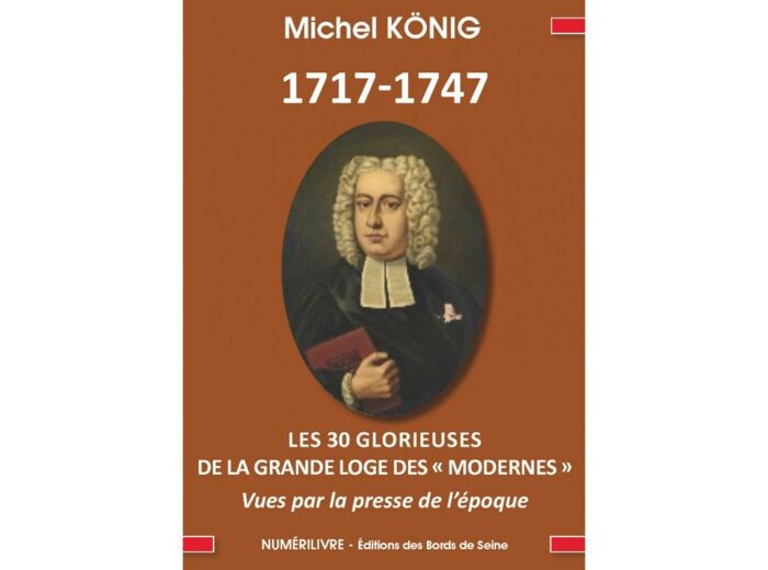 1717-1747 LES 30 GLORIEUSES DE LA GRANDE LOGE DES "MODERNES"