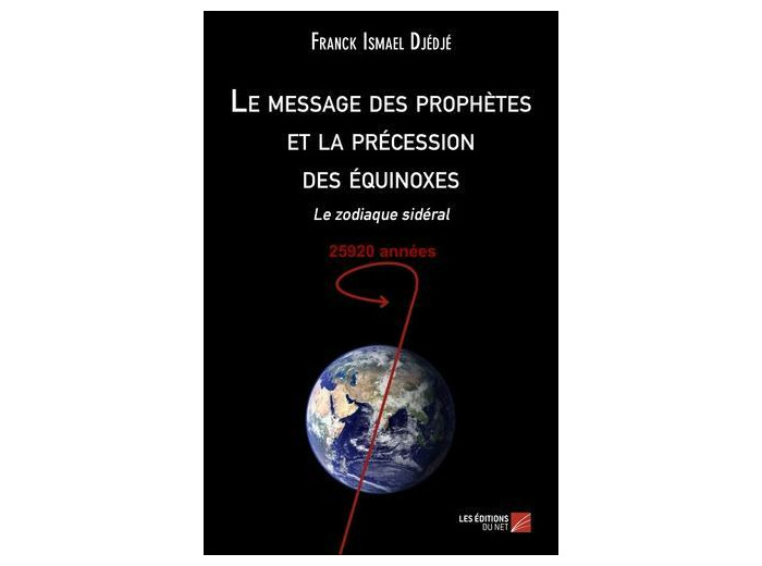 Le message des prophètes et la précession des équinoxes - Le zodiaque sidéral, 25920 années -