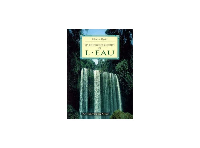 LES PRODIGIEUX BIENFAITS DE L’EAU