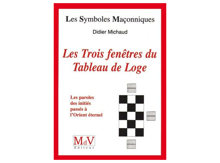 N°11 Didier Michaud, Les Trois fenêtres du tableau de loge " les paroles des initiés passés à l'Orient Éternel "