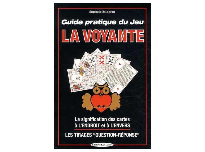Guide pratique du jeu la Voyante - La signification des 32 cartes à l'envers ou à l'endroit, les méthodes de tirages
