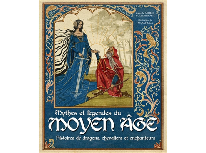 MYTHES ET LEGENDES DU MOYEN AGE - HISTOIRES DE DRAGONS, CHEVALIERS ET ENCHANTEURS