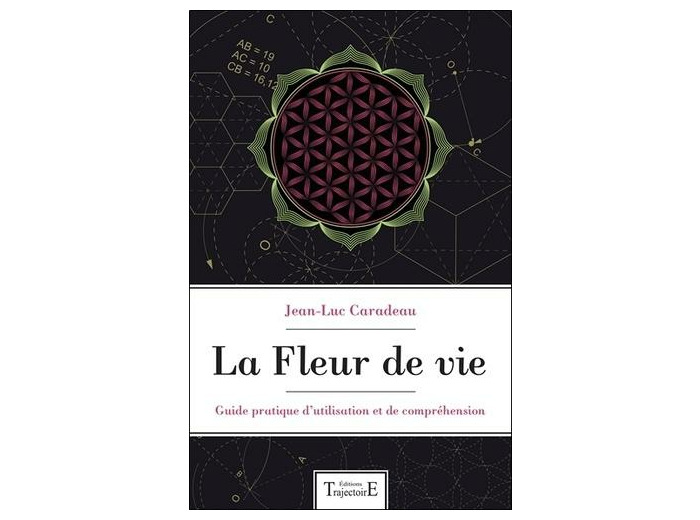 La fleur de vie - Guide pratique d'utilisation et de compréhension